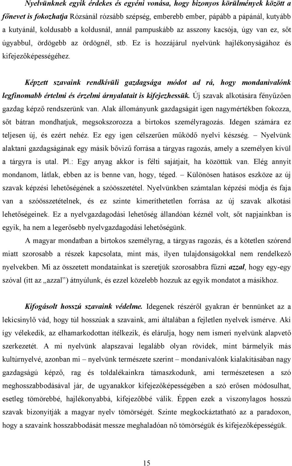 Képzett szavaink rendkívüli gazdagsága módot ad rá, hogy mondanivalónk legfinomabb értelmi és érzelmi árnyalatait is kifejezhessük. Új szavak alkotására fényűzően gazdag képző rendszerünk van.