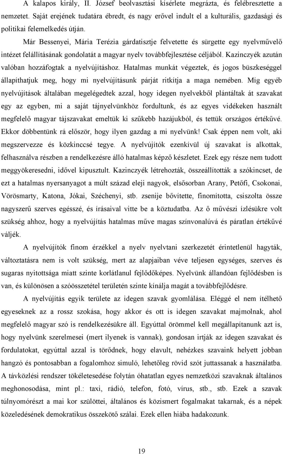 Már Bessenyei, Mária Terézia gárdatisztje felvetette és sürgette egy nyelvművelő intézet felállításának gondolatát a magyar nyelv továbbfejlesztése céljából.