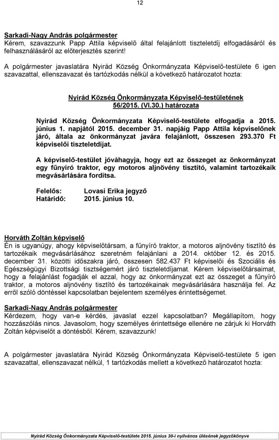 ) határozata Nyirád Község Önkormányzata Képviselő-testülete elfogadja a 2015. június 1. napjától 2015. december 31. napjáig nek járó, általa az önkormányzat javára felajánlott, összesen 293.