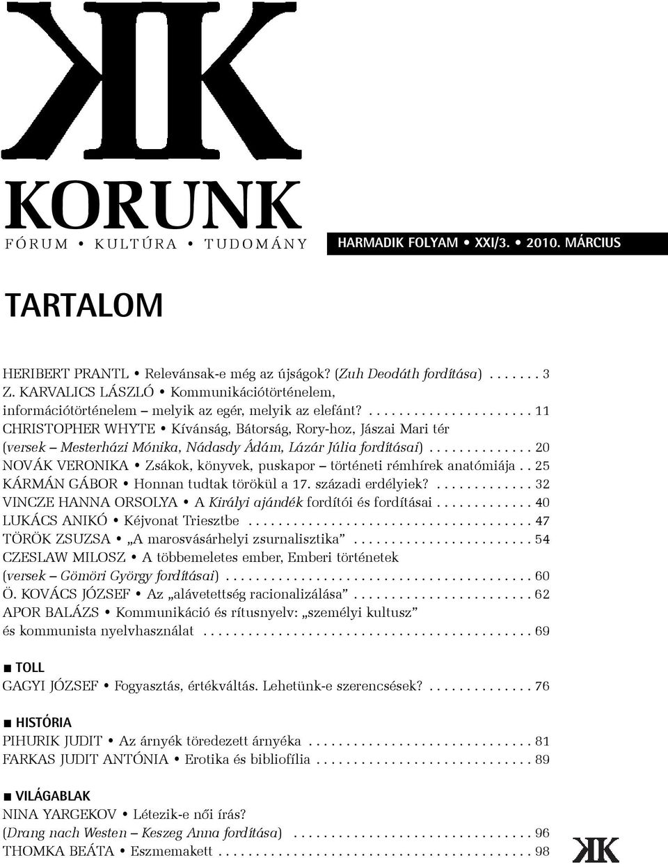 ...................... 11 CHRISTOPHER WHYTE Kívánság, Bátorság, Rory-hoz, Jászai Mari tér (versek Mesterházi Mónika, Nádasdy Ádám, Lázár Júlia fordításai).