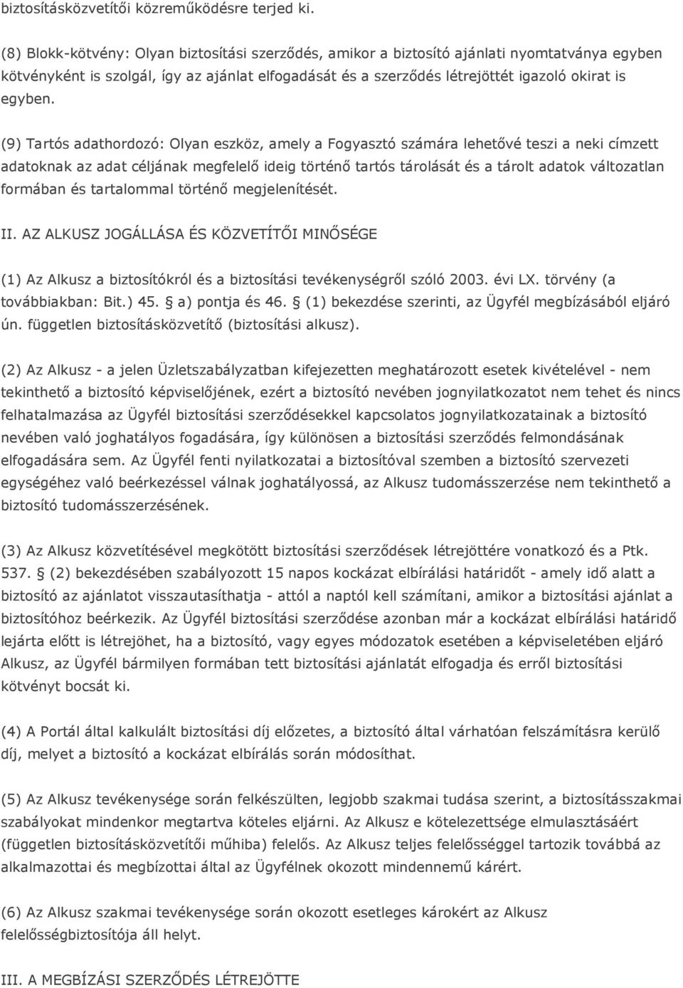 (9) Tartós adathordozó: Olyan eszköz, amely a Fogyasztó számára lehetıvé teszi a neki címzett adatoknak az adat céljának megfelelı ideig történı tartós tárolását és a tárolt adatok változatlan