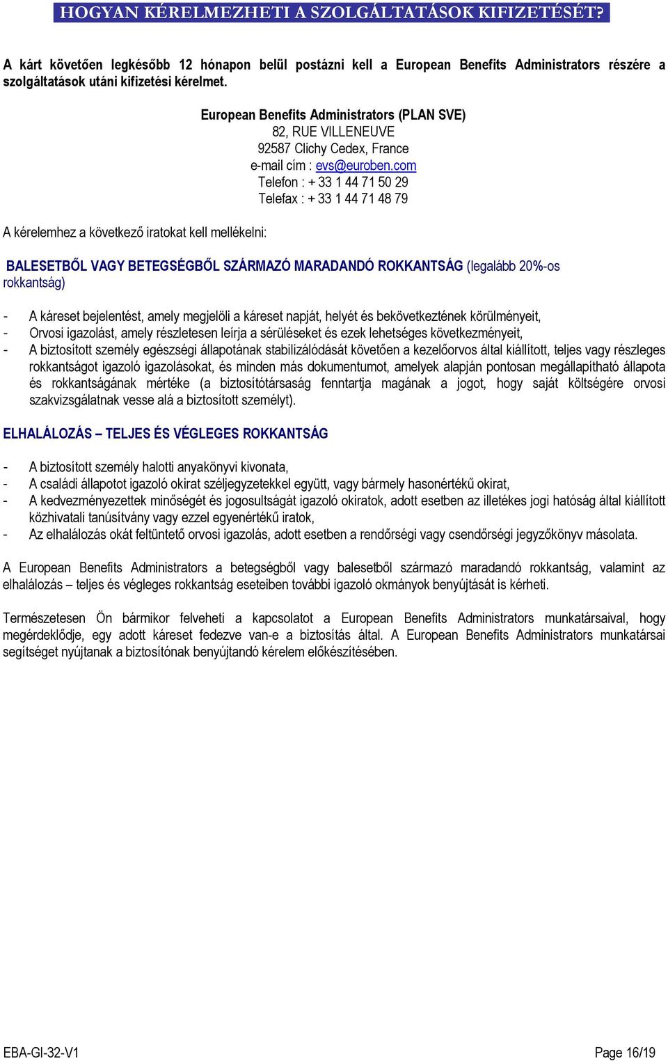 com Telefon : + 33 1 44 71 50 29 Telefax : + 33 1 44 71 48 79 BALESETBİL VAGY BETEGSÉGBİL SZÁRMAZÓ MARADANDÓ ROKKANTSÁG (legalább 20%-os rokkantság) - A káreset bejelentést, amely megjelöli a káreset