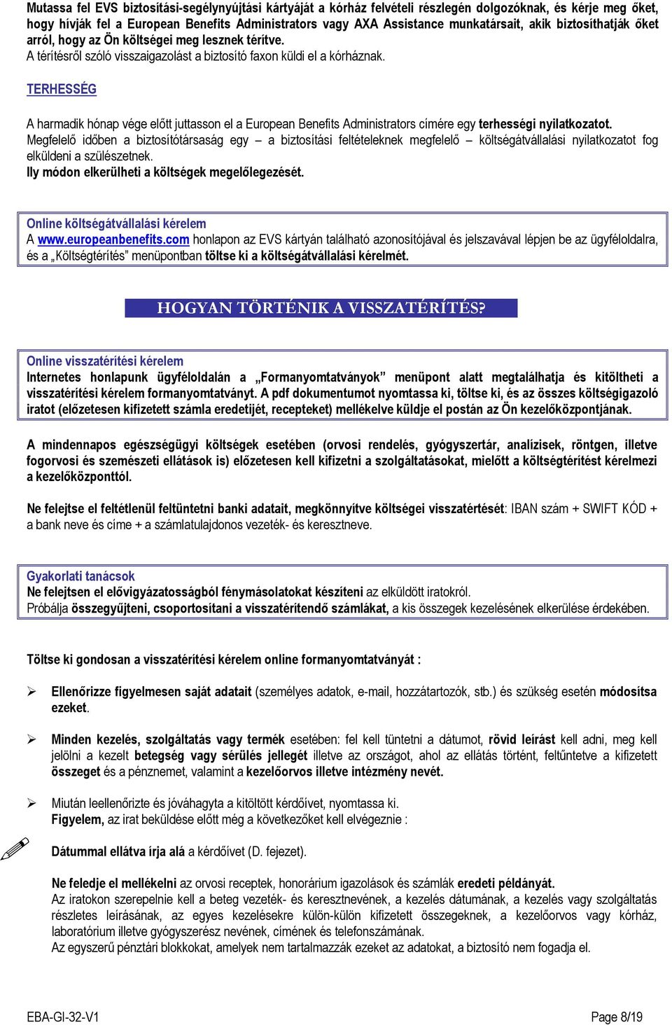 TERHESSÉG A harmadik hónap vége elıtt juttasson el a European Benefits Administrators címére egy terhességi nyilatkozatot.