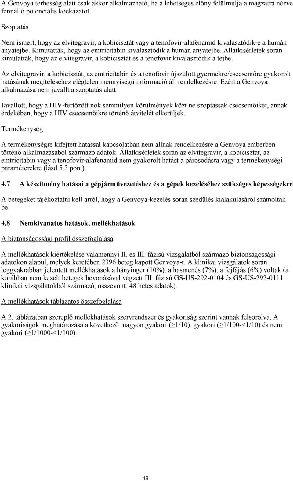 Állatkísérletek során kimutatták, hogy az elvitegravir, a kobicisztát és a tenofovir kiválasztódik a tejbe.