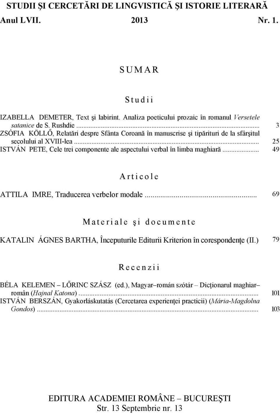 .. 3 25 49 Articole ATTILA IMRE, Traducerea verbelor modale... 69 Materiale ş i documente KATALIN ÁGNES BARTHA, Începuturile Editurii Kriterion în corespondenţe (II.
