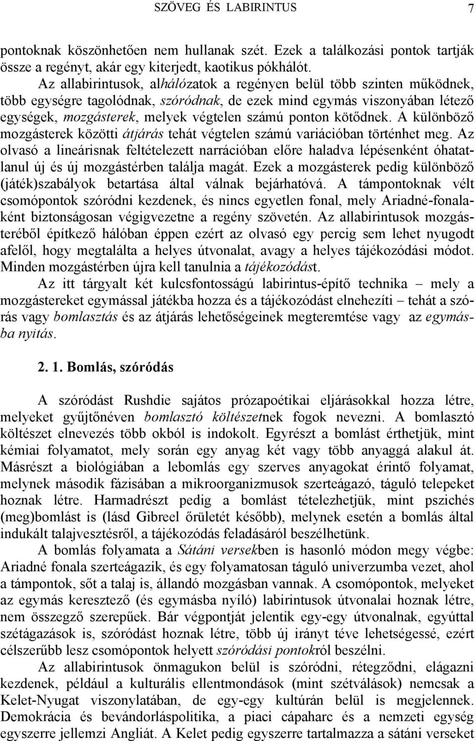 kötődnek. A különböző mozgásterek közötti átjárás tehát végtelen számú variációban történhet meg.