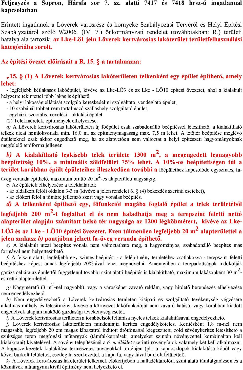 ) területi hatálya alá tartozik, az Lke-Lö1 jelű Lőverek kertvárosias lakóterület területfelhasználási kategóriába sorolt. Az építési övezet előírásait a R. 15. -a tartalmazza: 15.