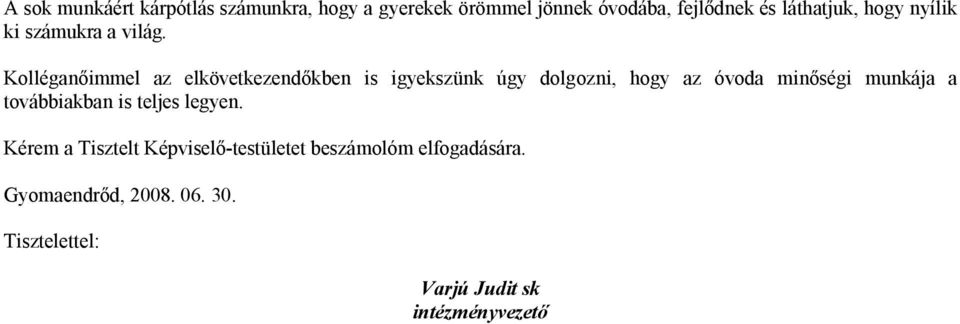 Kolléganőimmel az elkövetkezendőkben is igyekszünk úgy dolgozni, hogy az óvoda minőségi munkája a