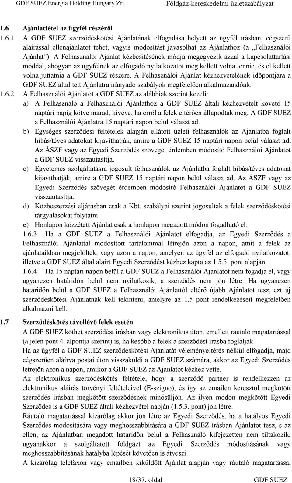 SUEZ részére. A Felhasználói Ajánlat kézhezvételének időpontjára a GDF SUEZ által tett Ajánlatra irányadó szabályok megfelelően alkalmazandóak. 1.6.