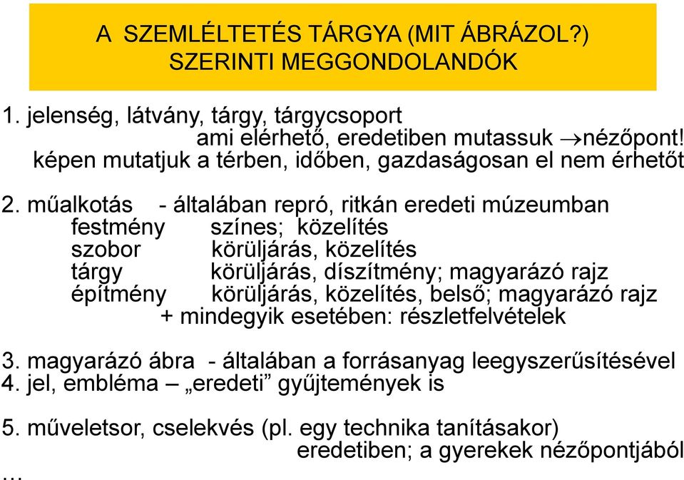 műalkotás - általában repró, ritkán eredeti múzeumban festmény színes; közelítés szobor körüljárás, közelítés tárgy körüljárás, díszítmény; magyarázó rajz építmény