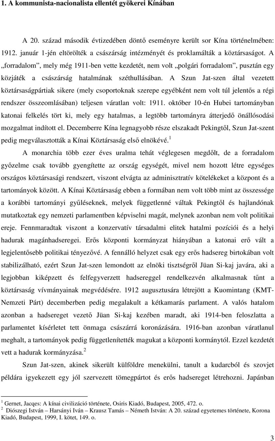 A forradalom, mely még 1911-ben vette kezdetét, nem volt polgári forradalom, pusztán egy közjáték a császárság hatalmának széthullásában.