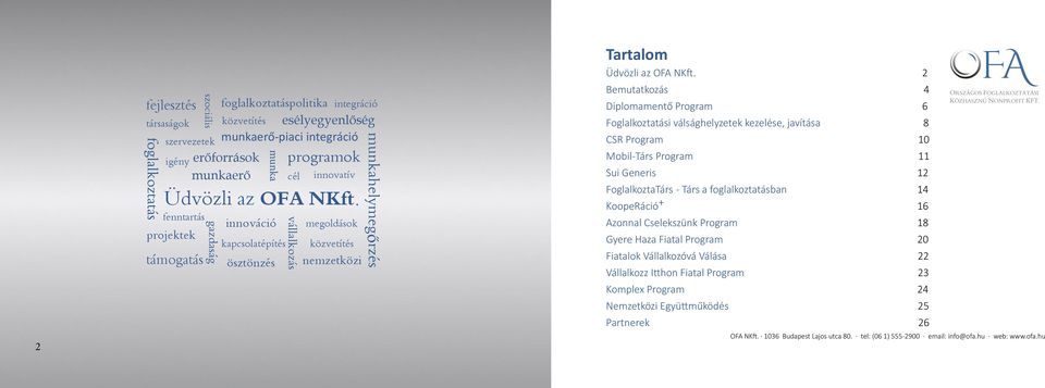 2 Bemutatkozás 4 Diplomamentő Program 6 Foglalkoztatási válsághelyzetek kezelése, javítása 8 CSR Program 10 Mobil-Társ Program 11 Sui Generis 12 FoglalkoztaTárs - Társ a foglalkoztatásban 14