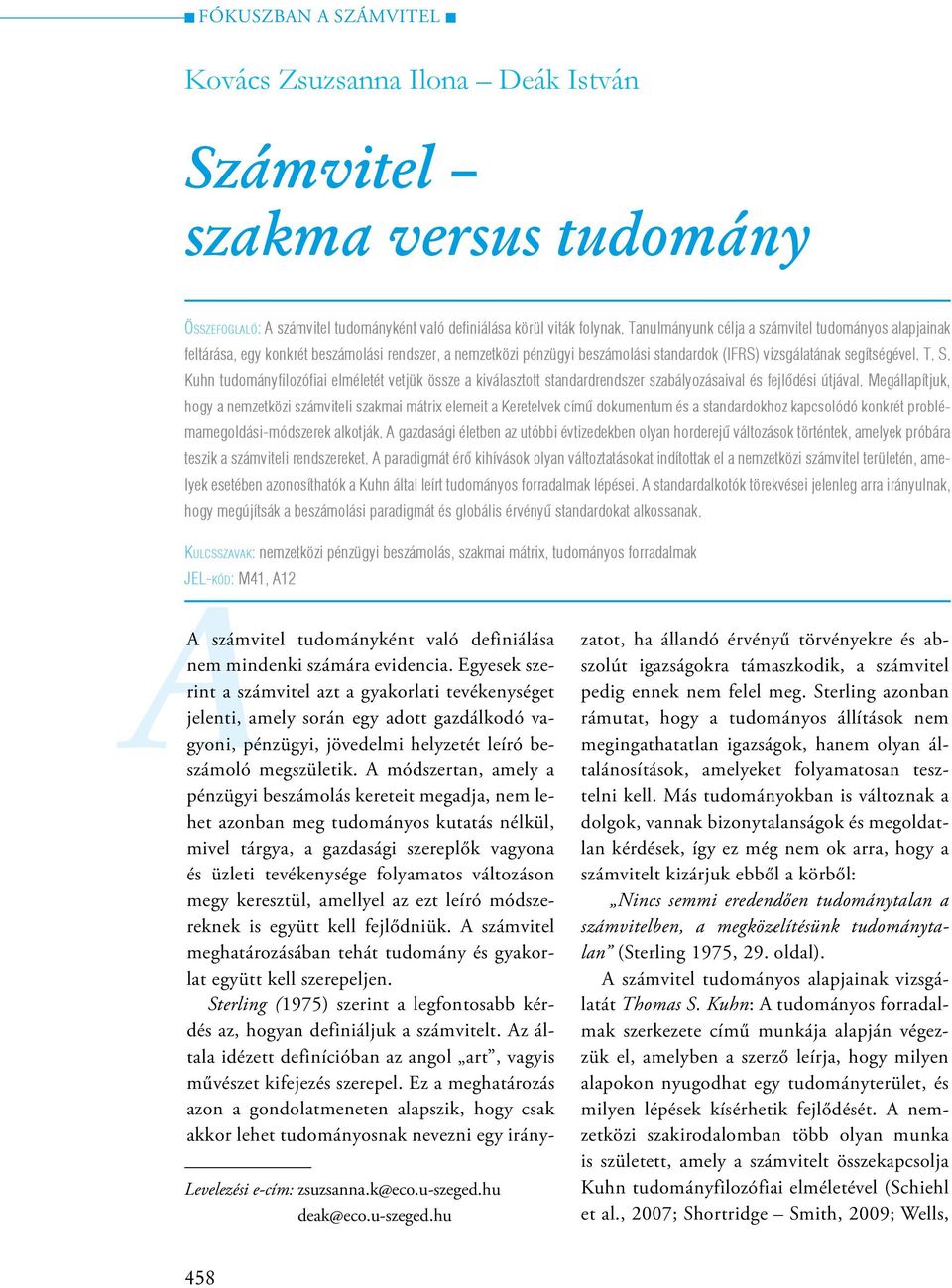 Kuhn tudományfilozófiai elméletét vetjük össze a kiválasztott standardrendszer szabályozásaival és fejlődési útjával.