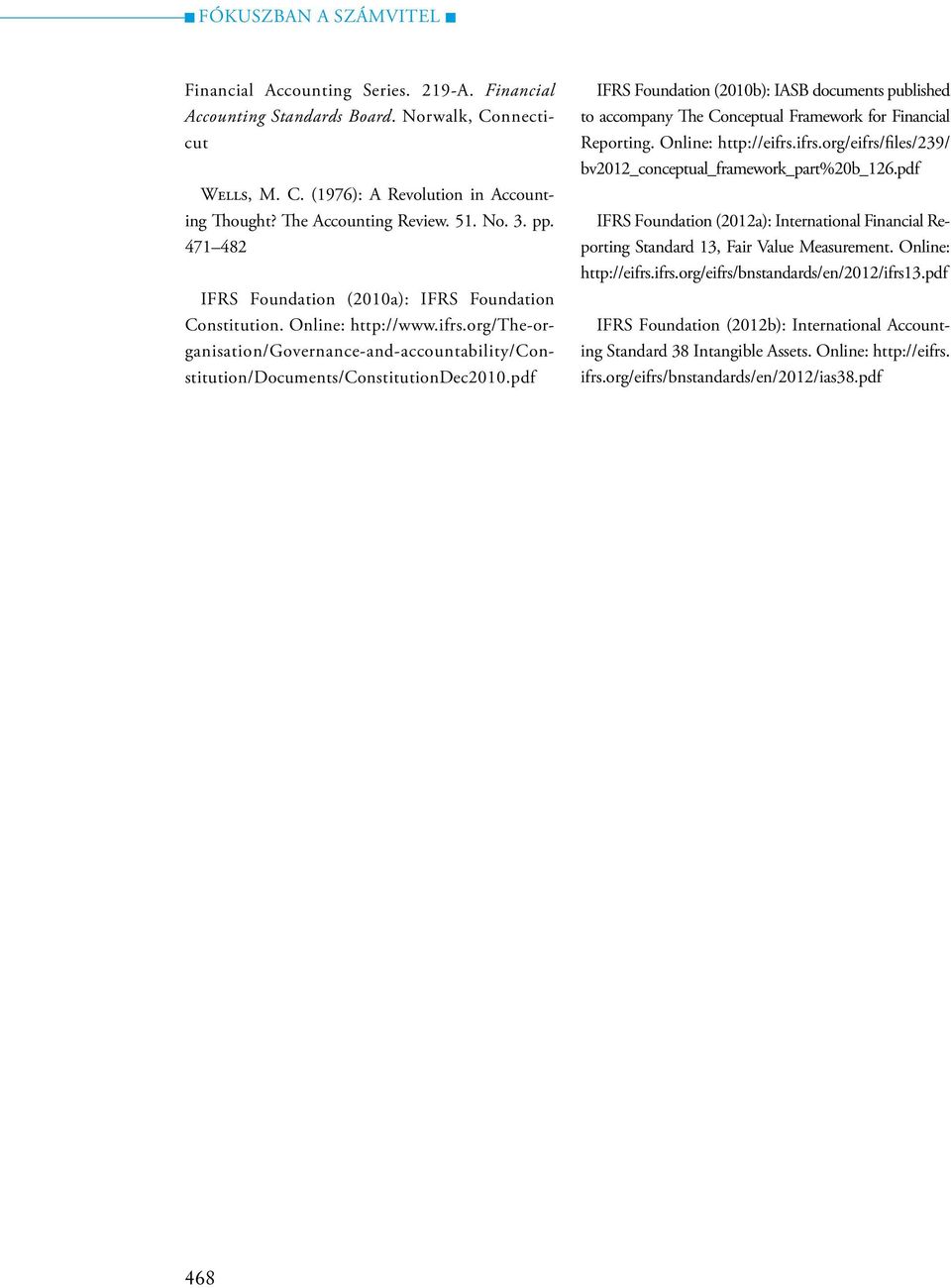 pdf IFRS Foundation (2010b): IASB documents published to accompany The Conceptual Framework for Financial Reporting. Online: http://eifrs.ifrs.org/eifrs/files/239/ bv2012_conceptual_framework_part%20b_126.