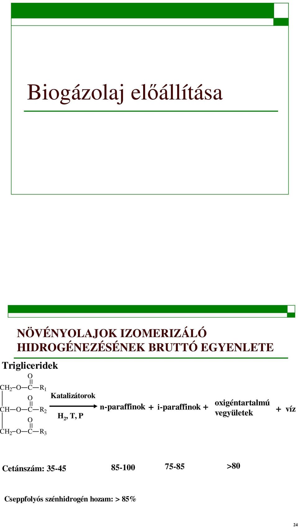 Katalizátorok H 2, T, P n-paraffinok oxigéntartalmú + i-paraffinok +