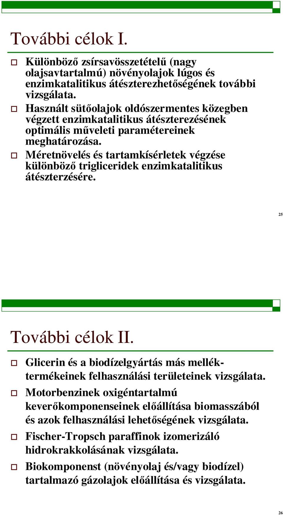 Méretnövelés és tartamkísérletek végzése különböz trigliceridek enzimkatalitikus átészterzésére. 25 További célok II.