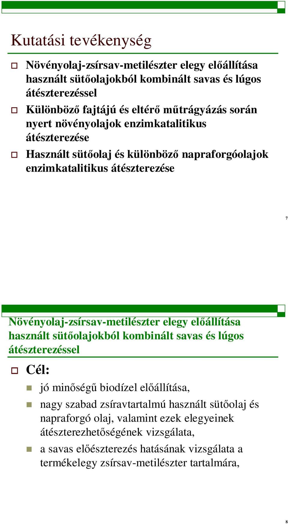 Növényolaj-zsírsav-metilészter elegy elállítása használt sütolajokból kombinált savas és lúgos átészterezéssel Cél: jó minség biodízel elállítása, nagy szabad