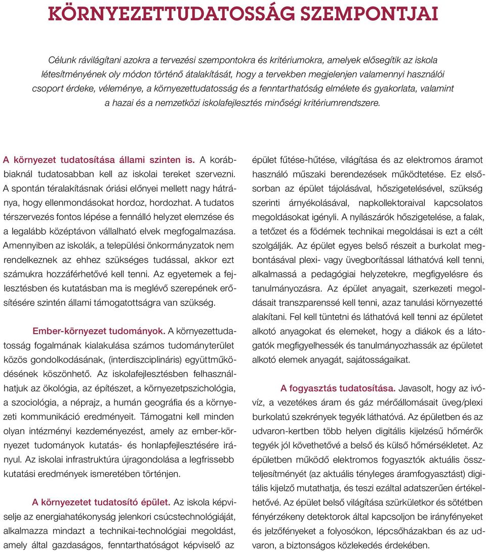 kritériumrendszere. A környezet tudatosítása állami szinten is. A korábbiaknál tudatosabban kell az iskolai tereket szervezni.