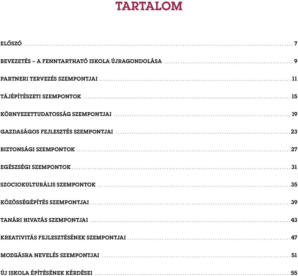 ......................................................................................... 15 Környezettudatosság szempontjai............................................................................. 19 Gazdaságos fejlesztés szempontjai.