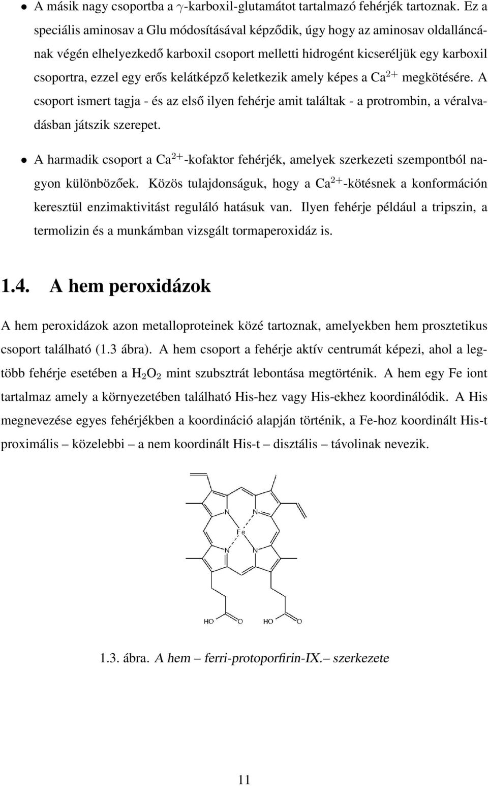 kelátképző keletkezik amely képes a Ca 2+ megkötésére. A csoport ismert tagja - és az első ilyen fehérje amit találtak - a protrombin, a véralvadásban játszik szerepet.