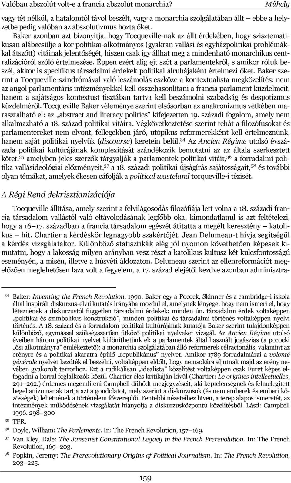 Baker azonban azt bizonyítja, hogy Tocqueville-nak az állt érdekében, hogy szisztematikusan alábecsülje a kor politikai-alkotmányos (gyakran vallási és egyházpolitikai problémákkal átszőtt) vitáinak