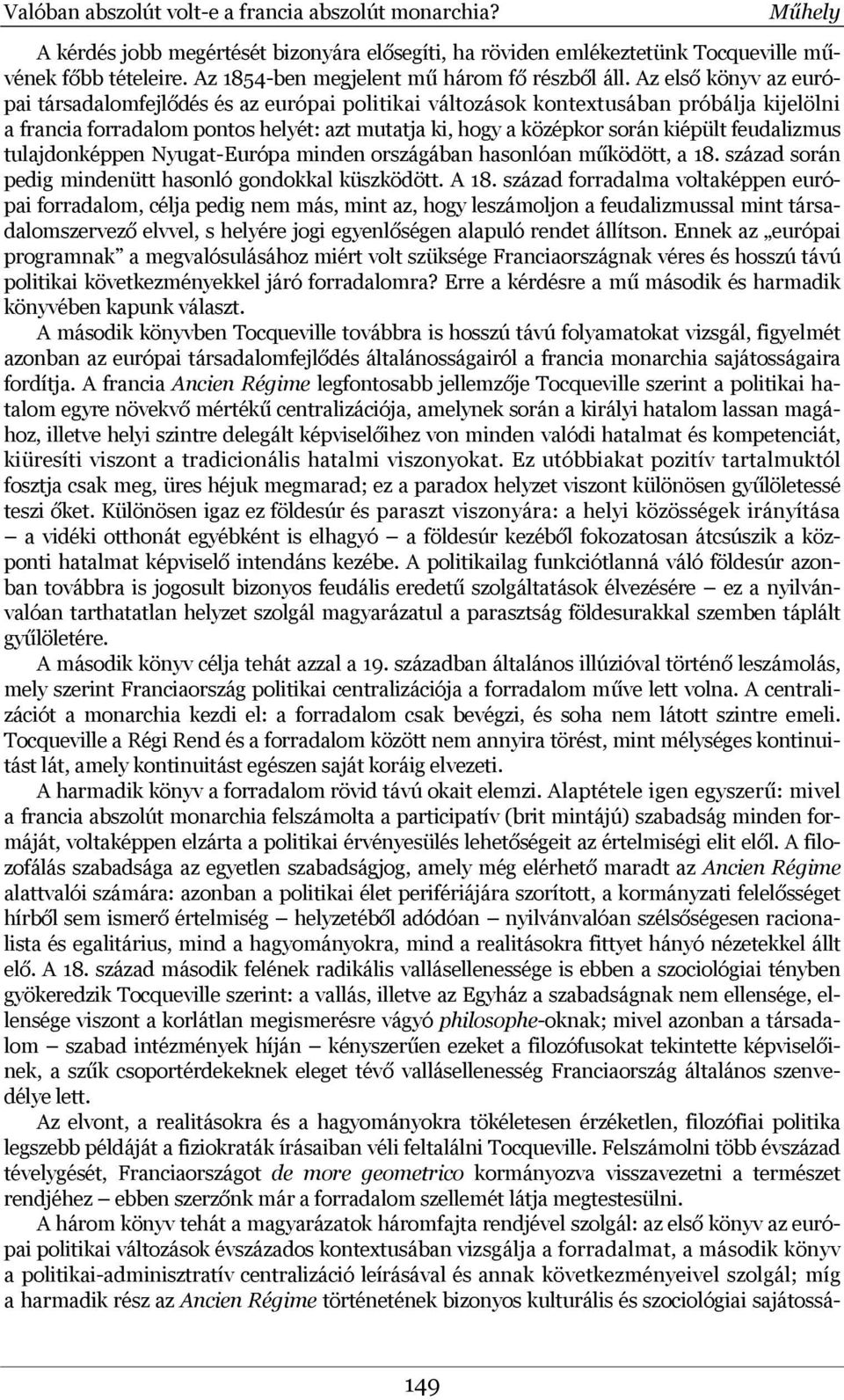 Az első könyv az európai társadalomfejlődés és az európai politikai változások kontextusában próbálja kijelölni a francia forradalom pontos helyét: azt mutatja ki, hogy a középkor során kiépült