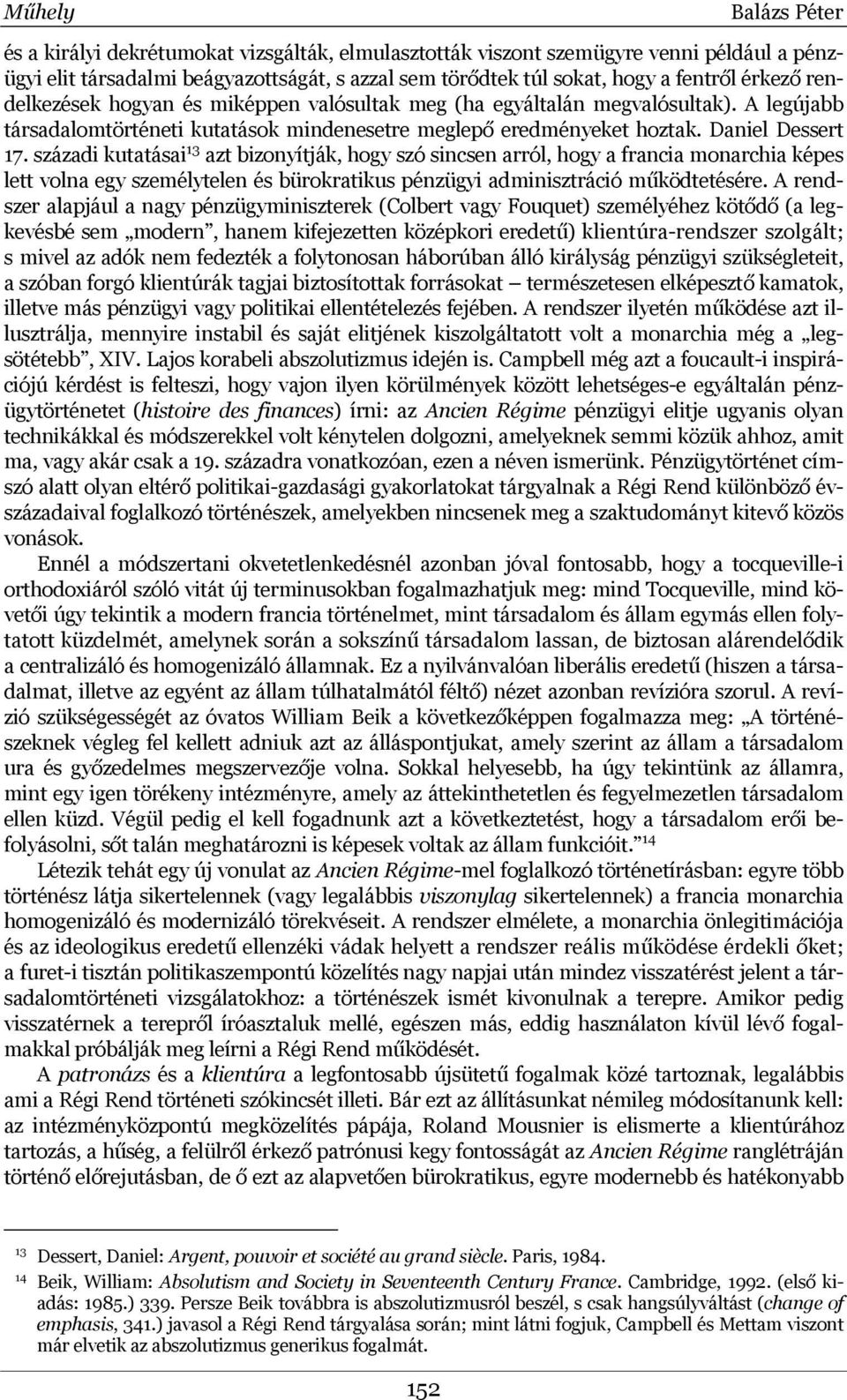 századi kutatásai 13 azt bizonyítják, hogy szó sincsen arról, hogy a francia monarchia képes lett volna egy személytelen és bürokratikus pénzügyi adminisztráció működtetésére.