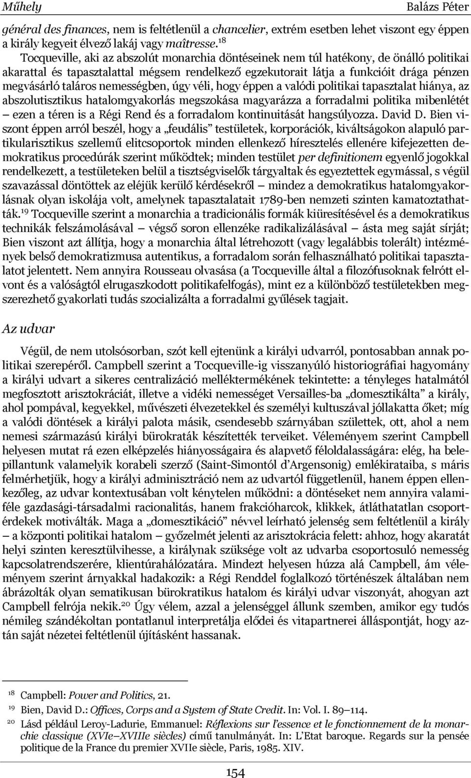 taláros nemességben, úgy véli, hogy éppen a valódi politikai tapasztalat hiánya, az abszolutisztikus hatalomgyakorlás megszokása magyarázza a forradalmi politika mibenlétét ezen a téren is a Régi