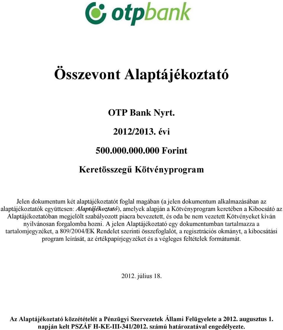 Kötvényprogram keretében a Kibocsátó az Alaptájékoztatóban megjelölt szabályozott piacra bevezetett, és oda be nem vezetett Kötvényeket kíván nyilvánosan forgalomba hozni.