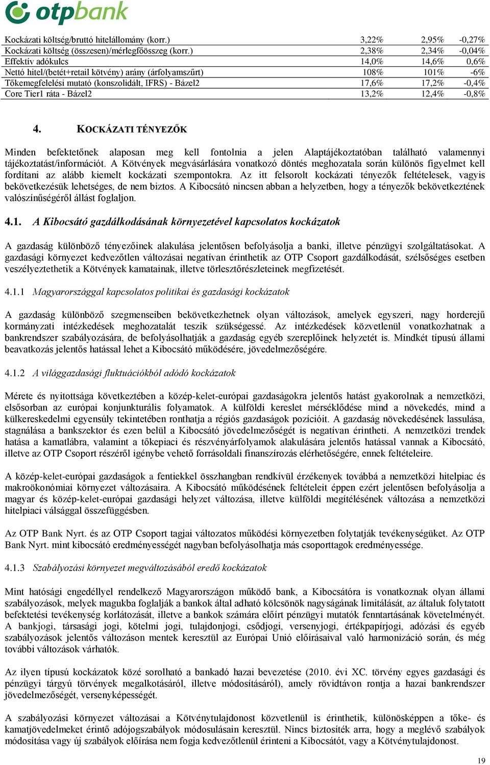 Core Tier1 ráta - Bázel2 13,2% 12,4% -0,8% 4. KOCKÁZATI TÉNYEZŐK Minden befektetőnek alaposan meg kell fontolnia a jelen Alaptájékoztatóban található valamennyi tájékoztatást/információt.