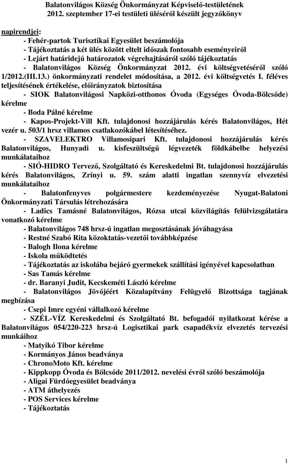 határidejű határozatok végrehajtásáról szóló tájékoztatás - Balatonvilágos Község Önkormányzat 2012. évi költségvetéséről szóló 1/2012.(III.13.) önkormányzati rendelet módosítása, a 2012.