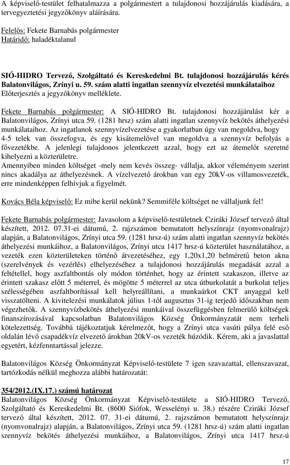 szám alatti ingatlan szennyvíz elvezetési munkálataihoz Előterjesztés a jegyzőkönyv melléklete. Fekete Barnabás polgármester: A SIÓ-HIDRO Bt.