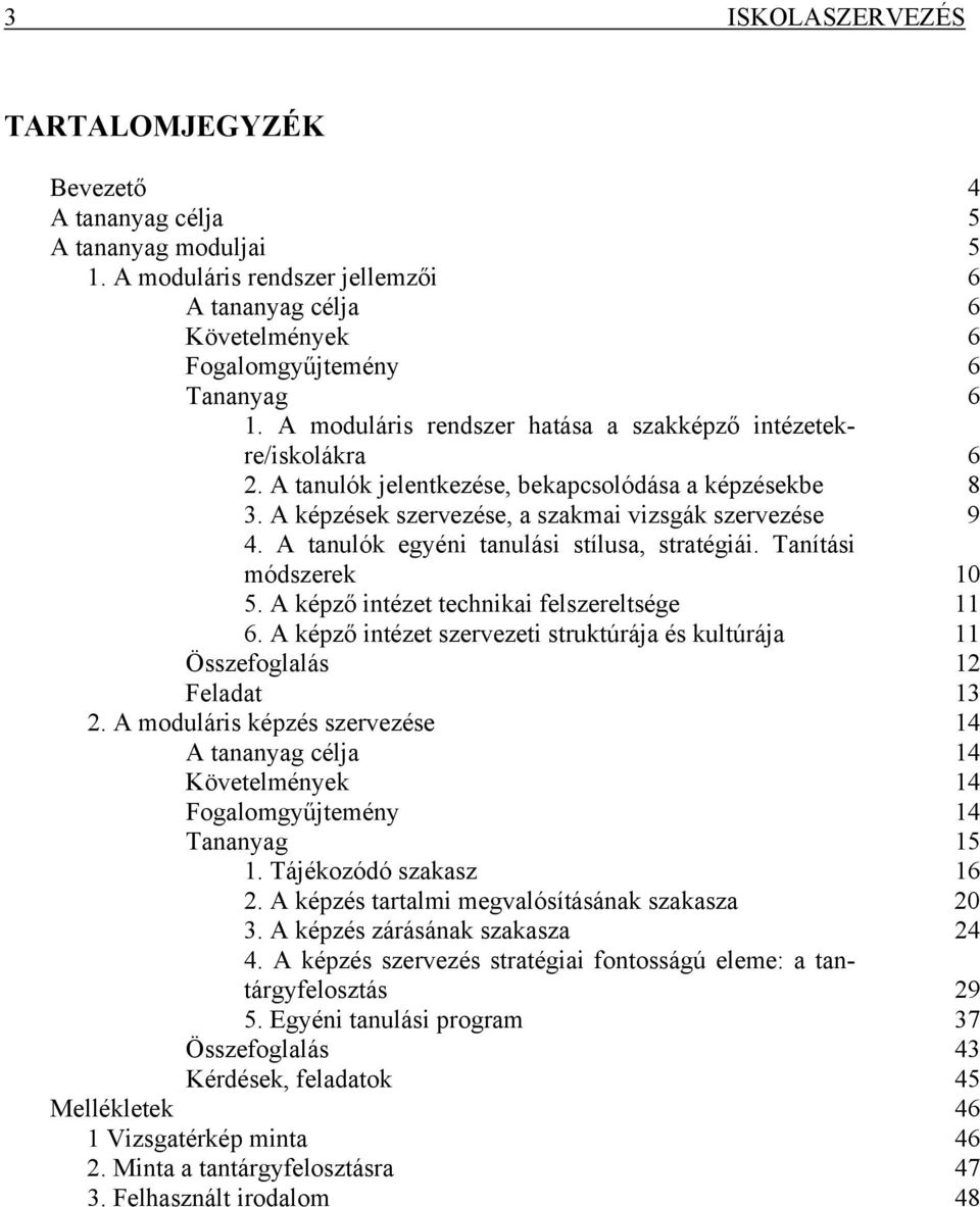 A tanulók egyéni tanulási stílusa, stratégiái. Tanítási módszerek 10 5. A képző intézet technikai felszereltsége 11 6.