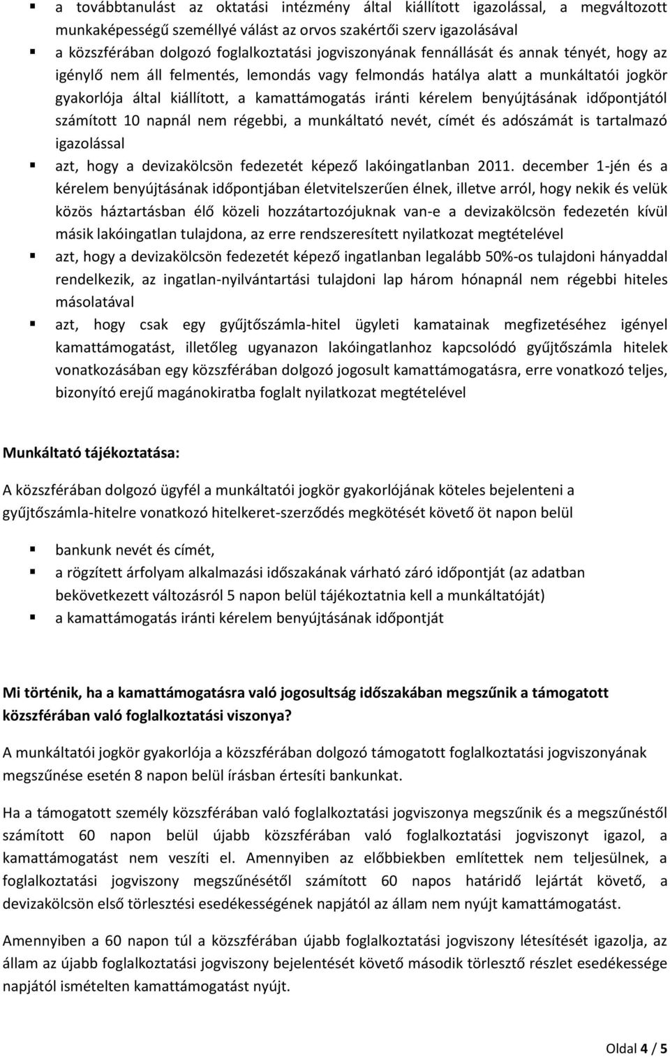 benyújtásának időpontjától számított 10 napnál nem régebbi, a munkáltató nevét, címét és adószámát is tartalmazó igazolással azt, hogy a devizakölcsön fedezetét képező lakóingatlanban 2011.