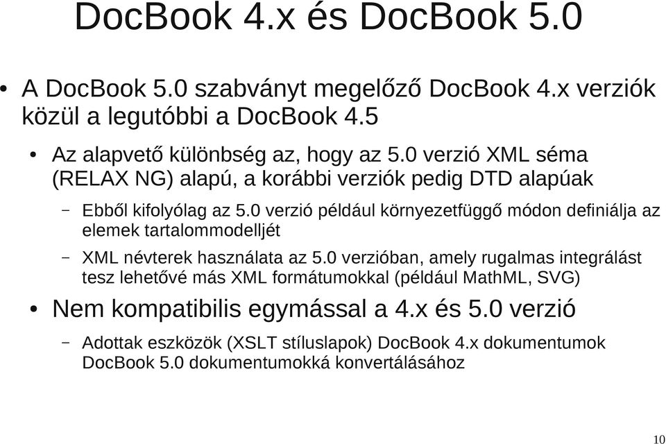 0 verzió például környezetfüggő módon definiálja az elemek tartalommodelljét XML névterek használata az 5.