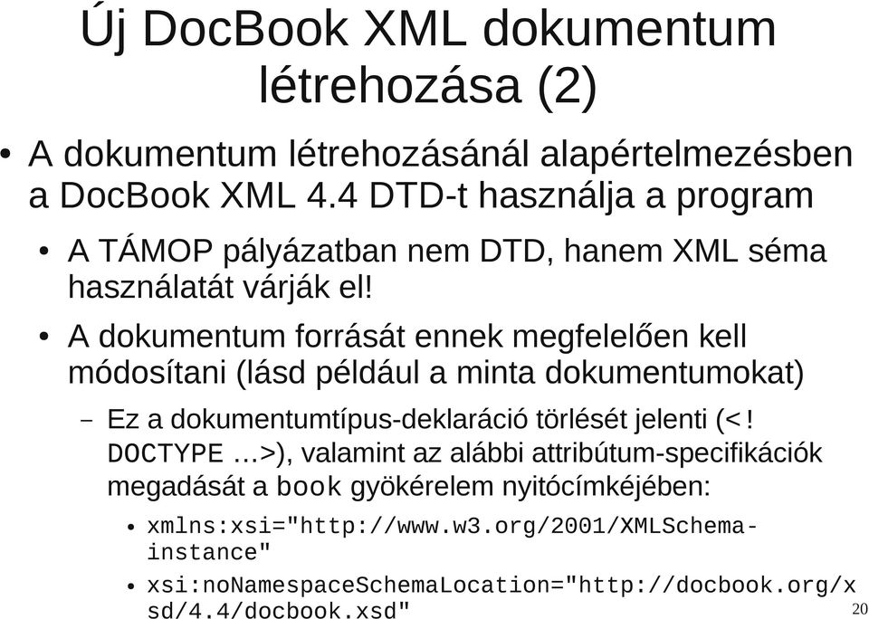 A dokumentum forrását ennek megfelelően kell módosítani (lásd például a minta dokumentumokat) Ez a dokumentumtípus-deklaráció törlését jelenti