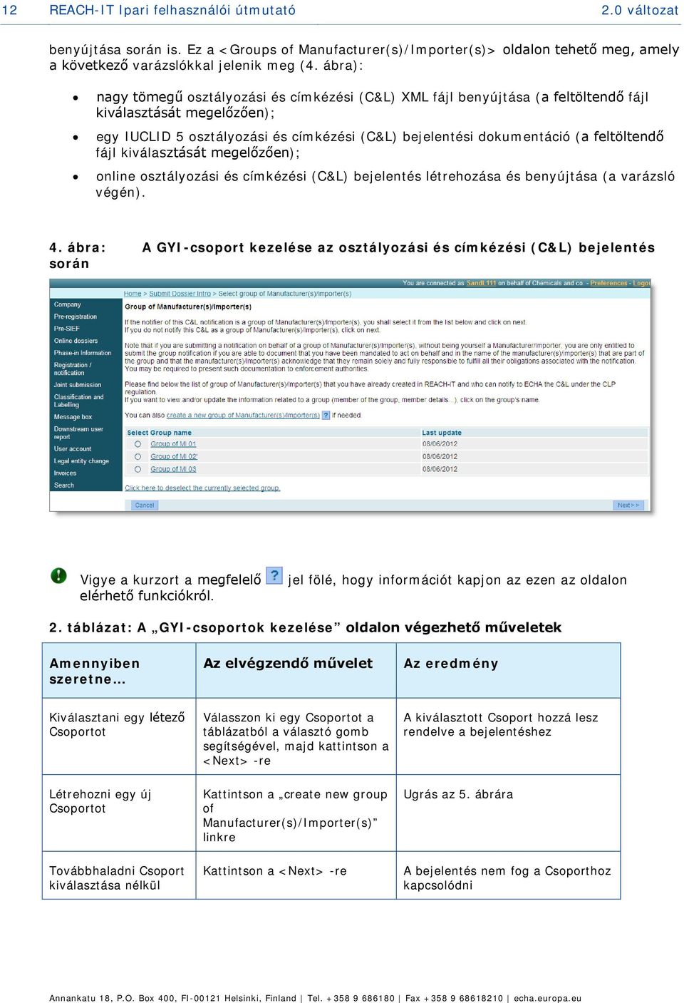 feltöltendő fájl kiválasztását megelőzően); online osztályozási és címkézési (C&L) bejelentés létrehozása és benyújtása (a varázsló végén). 4.