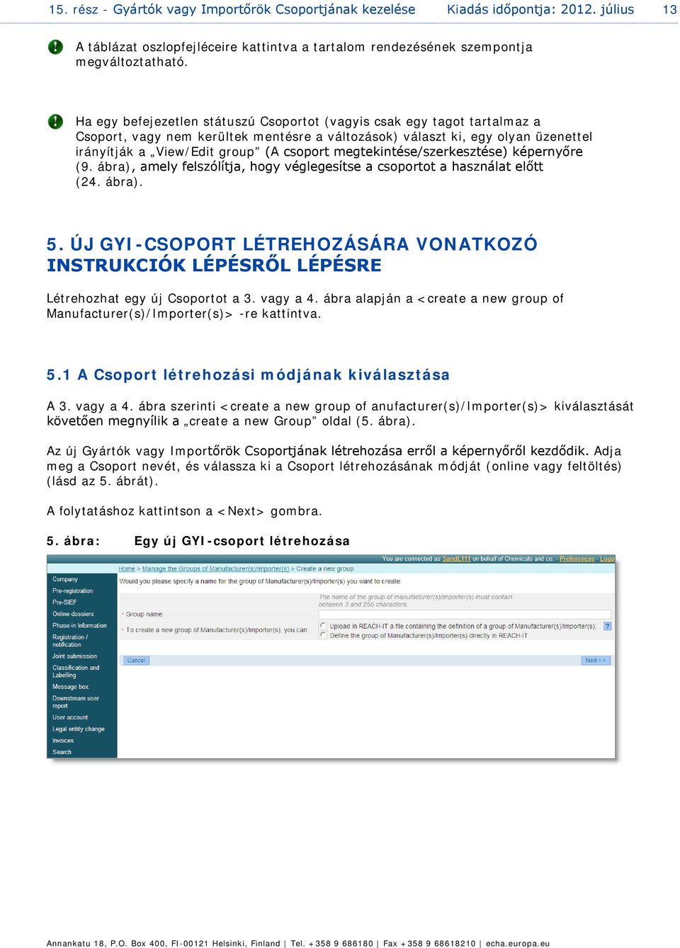 megtekintése/szerkesztése) képernyőre (9. ábra), amely felszólítja, hogy véglegesítse a csoportot a használat előtt (24. ábra). 5.