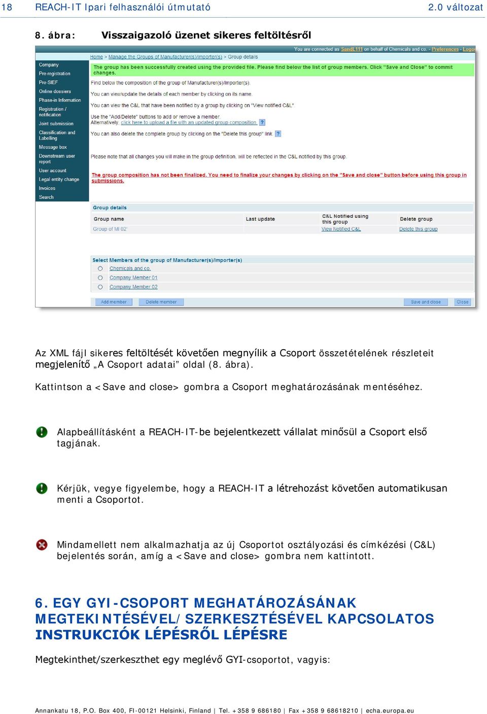 Kattintson a <Save and close> gombra a Csoport meghatározásának mentéséhez. Alapbeállításként a REACH-IT-be bejelentkezett vállalat minősül a Csoport első tagjának.