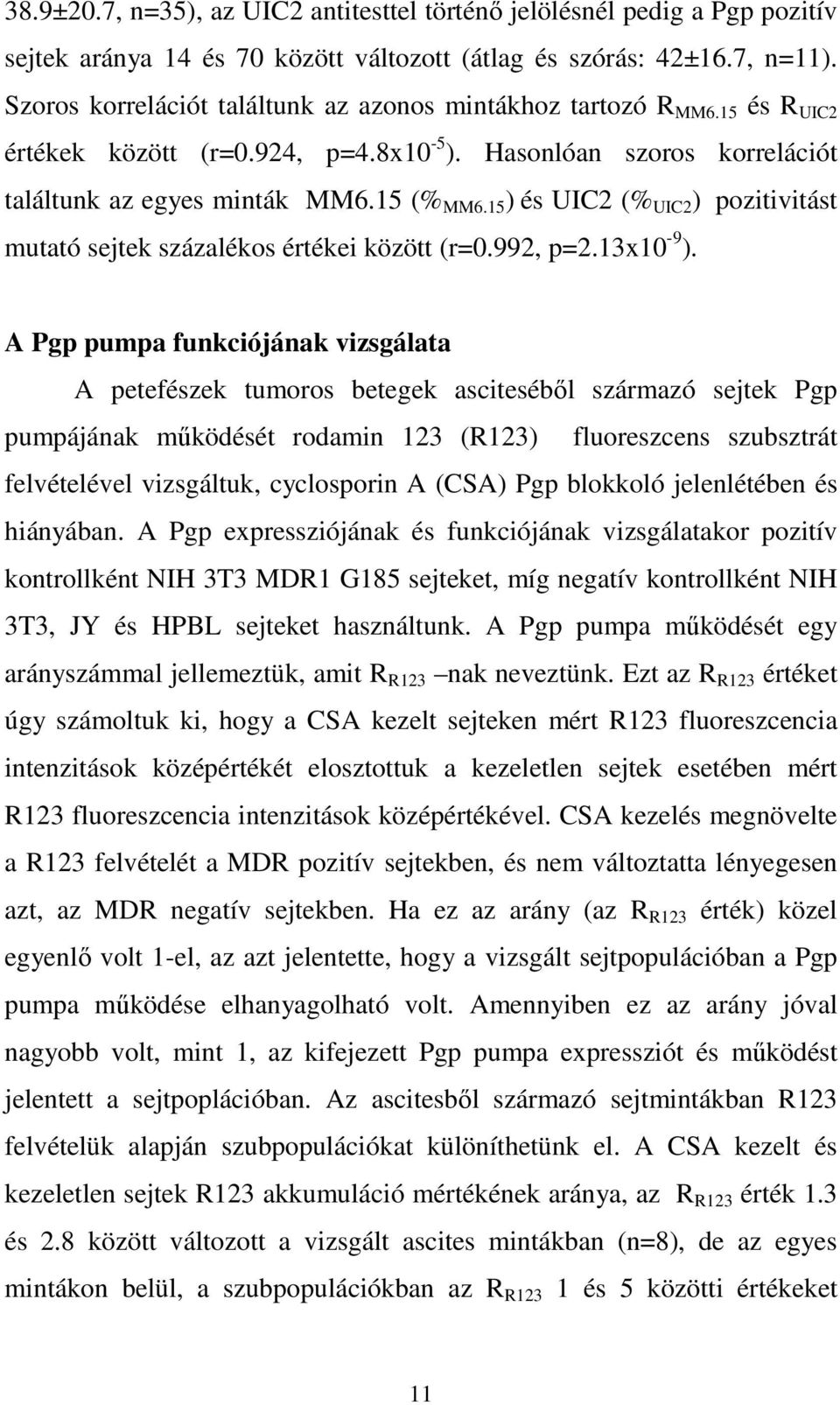 15 ) és UIC2 (% UIC2 ) pozitivitást mutató sejtek százalékos értékei között (r=0.992, p=2.13x10-9 ).