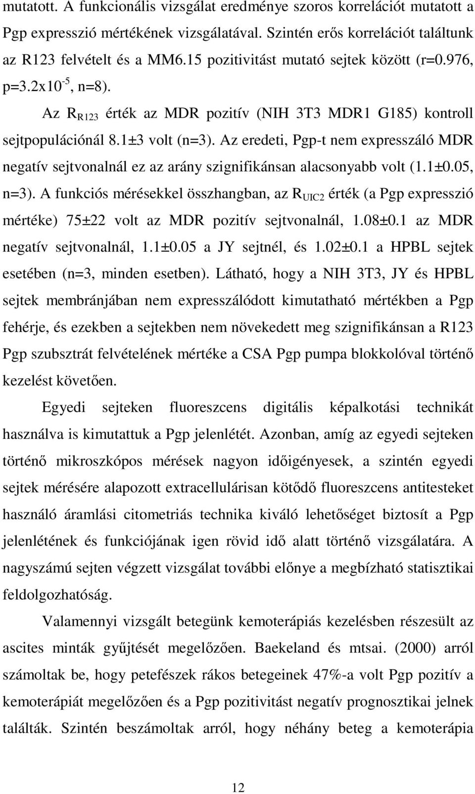 Az eredeti, Pgp-t nem expresszáló MDR negatív sejtvonalnál ez az arány szignifikánsan alacsonyabb volt (1.1±0.05, n=3).