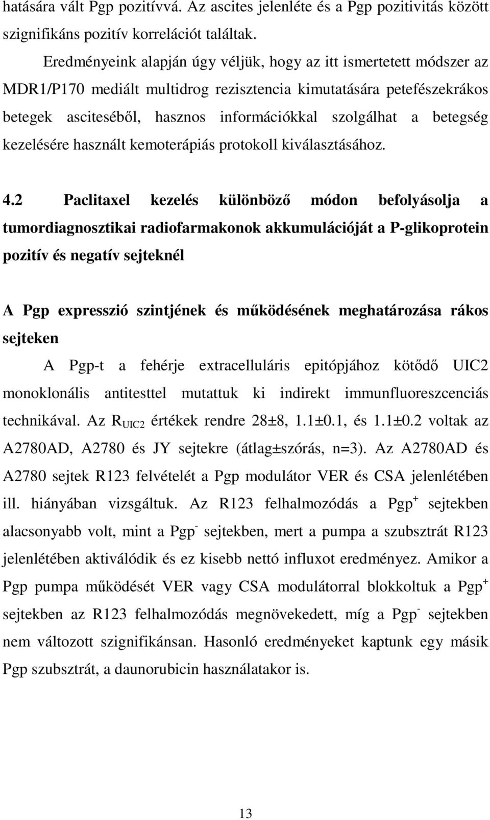 betegség kezelésére használt kemoterápiás protokoll kiválasztásához. 4.