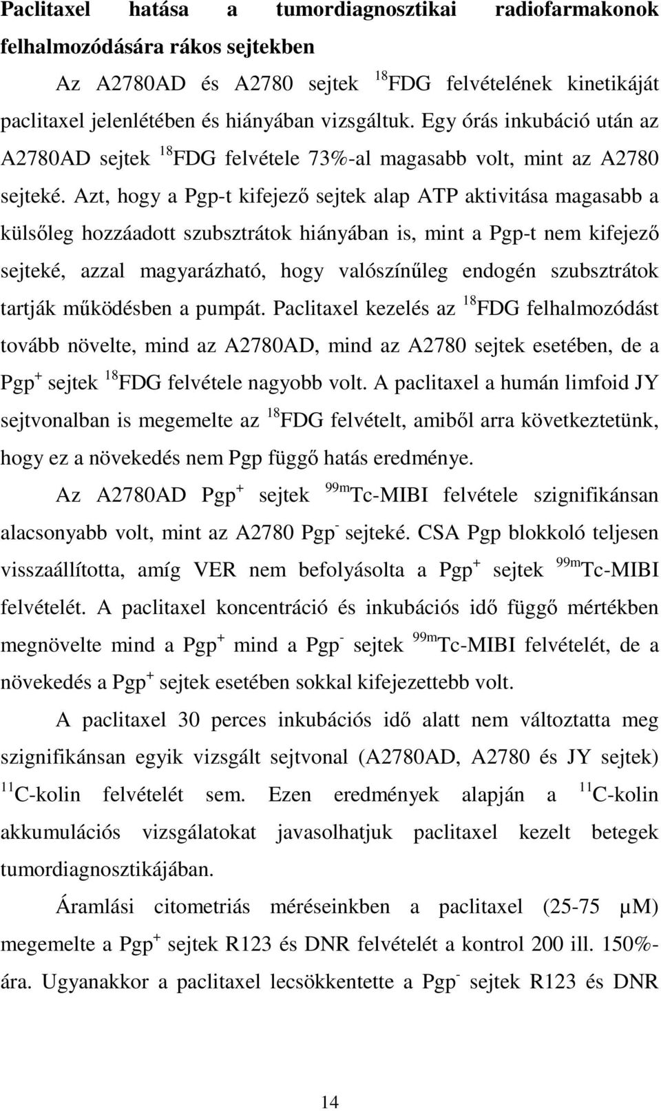 Azt, hogy a Pgp-t kifejezı sejtek alap ATP aktivitása magasabb a külsıleg hozzáadott szubsztrátok hiányában is, mint a Pgp-t nem kifejezı sejteké, azzal magyarázható, hogy valószínőleg endogén