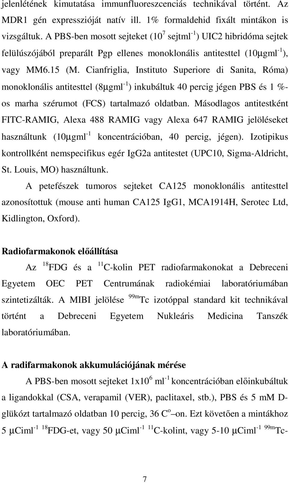 Cianfriglia, Instituto Superiore di Sanita, Róma) monoklonális antitesttel (8µgml -1 ) inkubáltuk 40 percig jégen PBS és 1 %- os marha szérumot (FCS) tartalmazó oldatban.