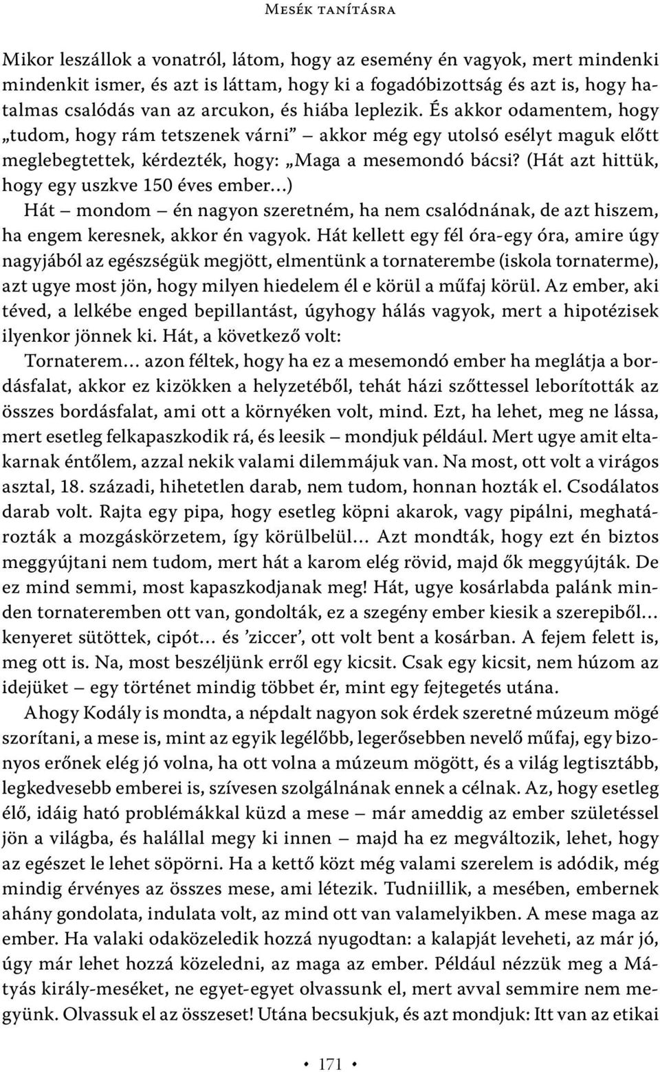 (Hát azt hittük, hogy egy uszkve 150 éves ember ) Hát mondom én nagyon szeretném, ha nem csalódnának, de azt hiszem, ha engem keresnek, akkor én vagyok.