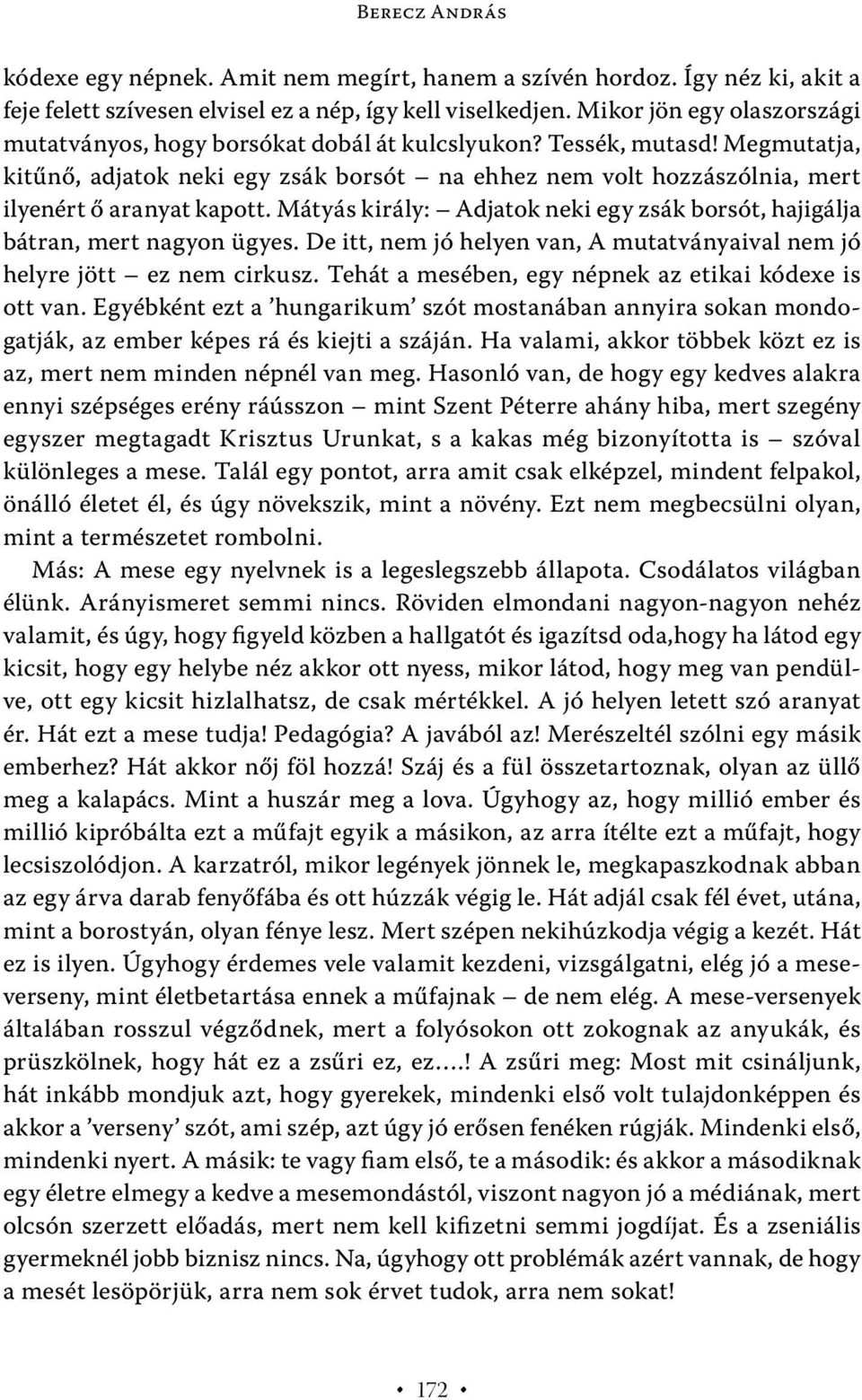 Megmutatja, kitűnő, adjatok neki egy zsák borsót na ehhez nem volt hozzászólnia, mert ilyenért ő aranyat kapott. Mátyás király: Adjatok neki egy zsák borsót, hajigálja bátran, mert nagyon ügyes.