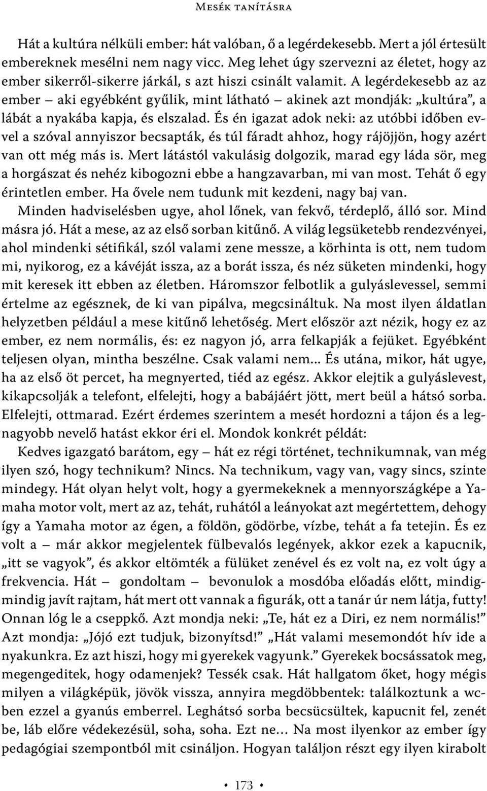 A legérdekesebb az az ember aki egyébként gyűlik, mint látható akinek azt mondják: kultúra, a lábát a nyakába kapja, és elszalad.