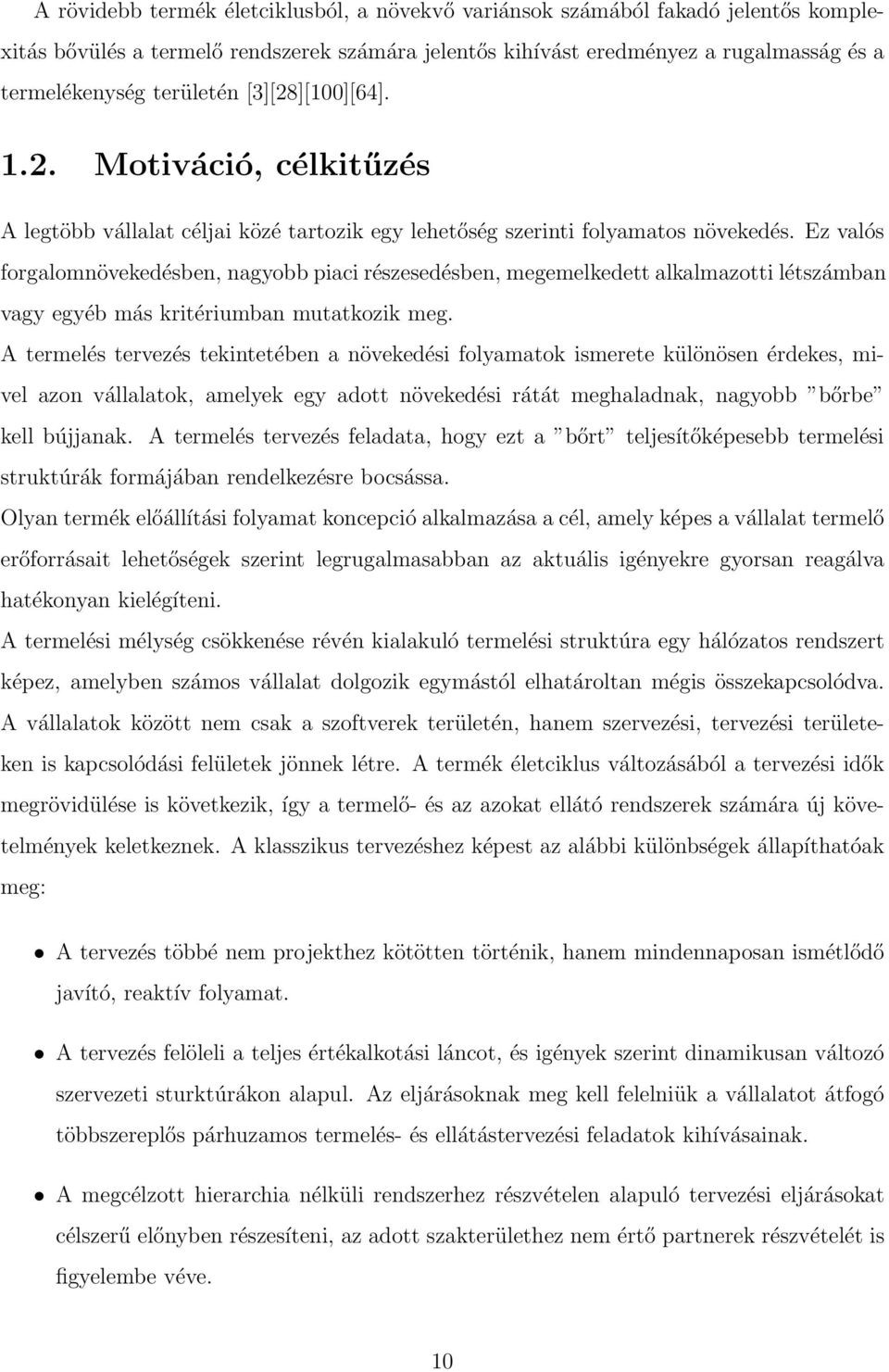 Ez valós forgalomnövekedésben, nagyobb piaci részesedésben, megemelkedett alkalmazotti létszámban vagy egyéb más kritériumban mutatkozik meg.