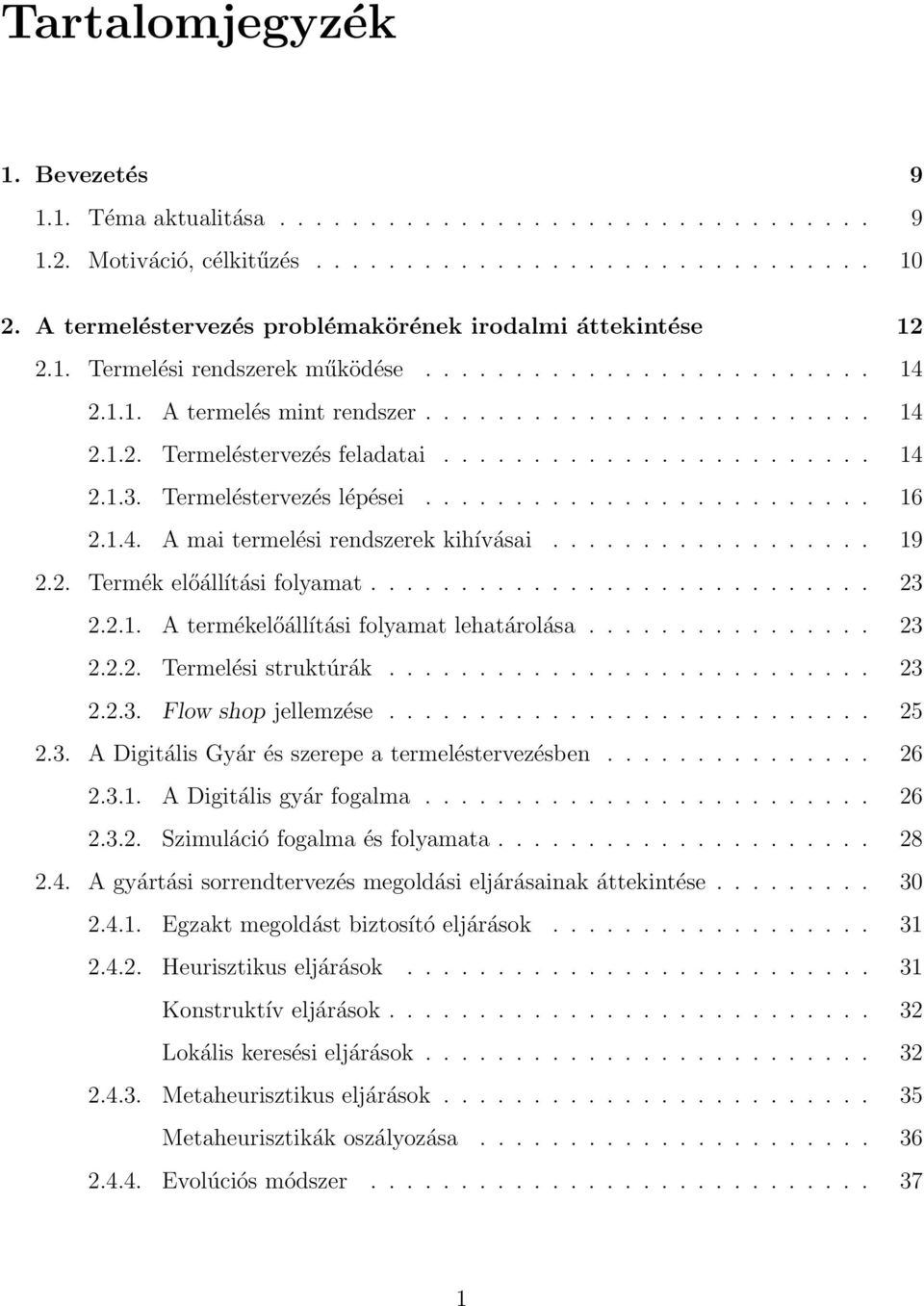 ....................... 14 2.1.3. Termeléstervezés lépései......................... 16 2.1.4. A mai termelési rendszerek kihívásai.................. 19 2.2. Termék előállítási folyamat............................ 23 2.