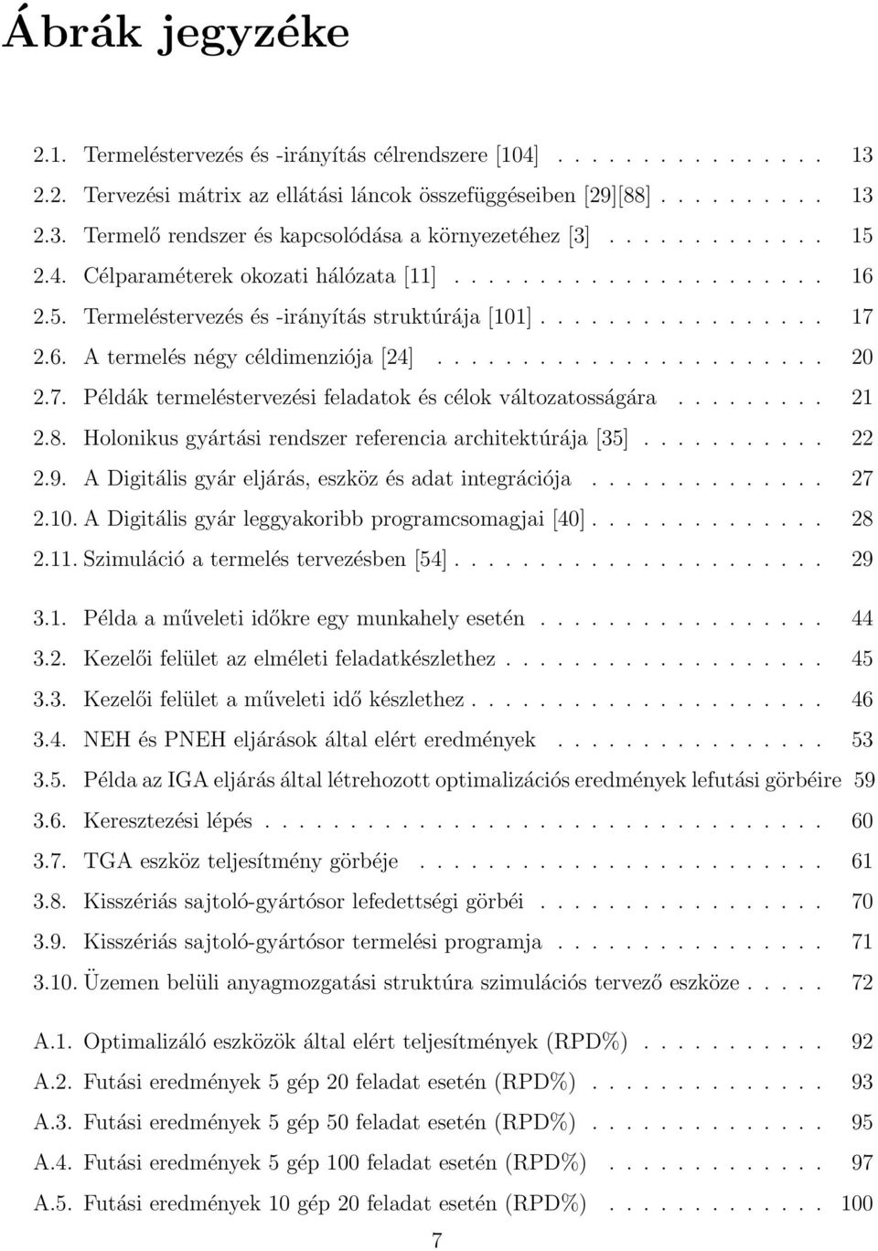 ...................... 20 2.7. Példák termeléstervezési feladatok és célok változatosságára......... 21 2.8. Holonikus gyártási rendszer referencia architektúrája [35]........... 22 2.9.